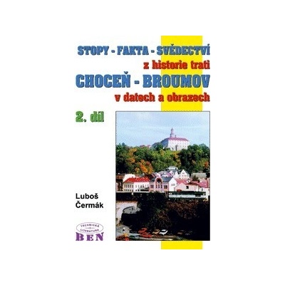Stopy-fakta-svědectví z historie trati Choceň-Broumov 2. díl - Luboš Čermák