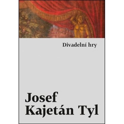 Divadelní hry - Josef Kajetán Tyl