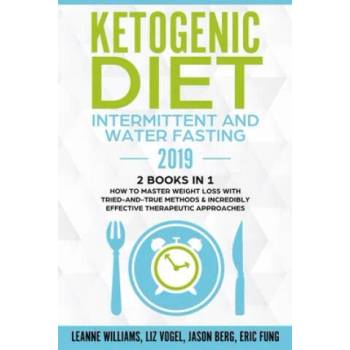 Image 1 of Ketogenic Diet - Intermittent and Water Fasting 2019: 2 Books In 1 - How to Master Weight Loss With Tried-And-True Methods & Incredibly Effective Ther | Liz Vogel, Jason Berg, Eric Fung