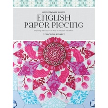 Flossie Teacakes Guide to English Paper Piecing: Exploring the Fussy-Cut World of Precision Patchwork Knapp FlorencePaperback