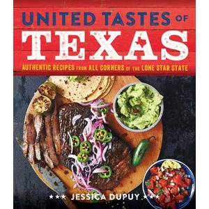 United Tastes of Texas: Authentic Recipes from All Corners of the Lone Star State | Jessica Dupuy (ISBN: 9780848745806)