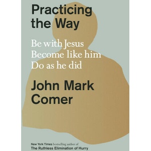 Practicing the Way: Be with Jesus. Become Like Him. Live as He Did (ISBN: 9780593193822)