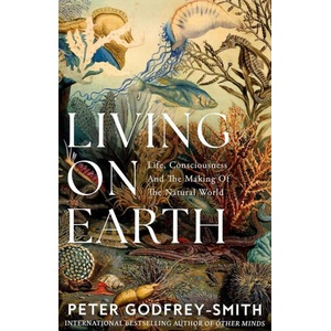 Living on Earth: Life, Consciousness and the Making of the Natural World (ISBN: 9780008321246)