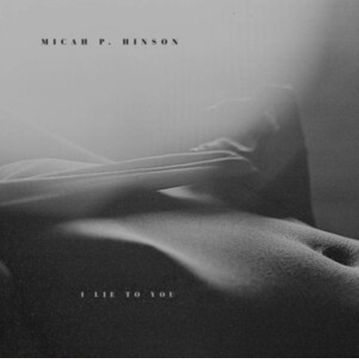 HINSON, MICAH P. - I LIE TO YOU 1 CD
