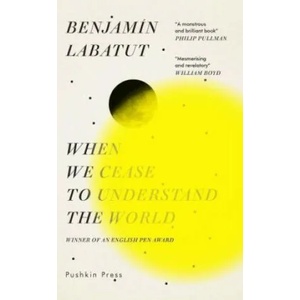 When We Cease to Understand the World (ISBN: 9781782276142)