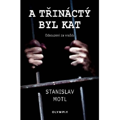 A třináctý byl kat Stanislav Motl – Hledejceny.cz
