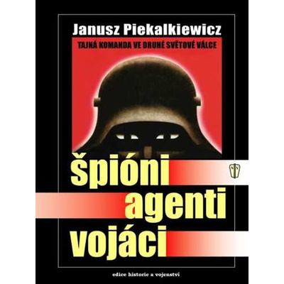 Špióni, agenti, vojáci - Piekalkiewicz Janusz