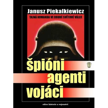 Špióni, agenti, vojáci - Piekalkiewicz Janusz