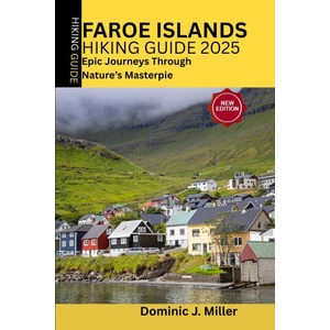 Faroe Islands Hiking Guide 2025 | Dominic J. Miller (2025)