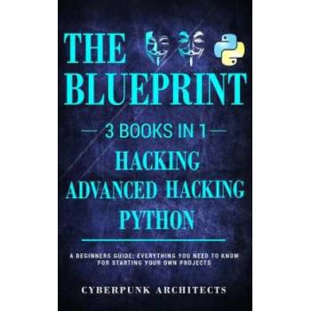 Image 1 of Python, Hacking & Advanced Hacking: 3 Books in 1: The Blueprint: Everything You Need to Know for Python Programming and Hacking! | Cyberpunk Architects