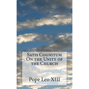 Satis Cognitum On the Unity of the Church | Pope Leo XIII (ISBN: 9781532930669)