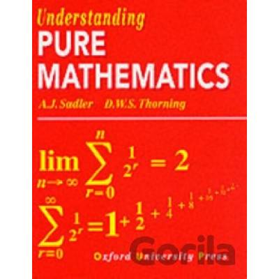 Understanding pure mathematics - A. J. Sadler, D. W. S. Thorning