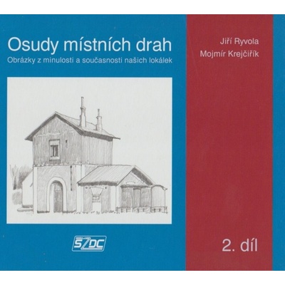 Osudy místních drah - 2. díl Jiří Ryvola, Mojmír Krejčiřík