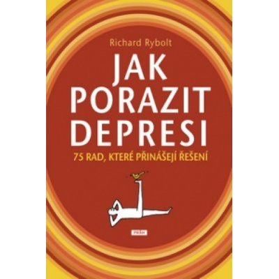 Jak porazit depresi - 75 rad, které přinášejí řešení