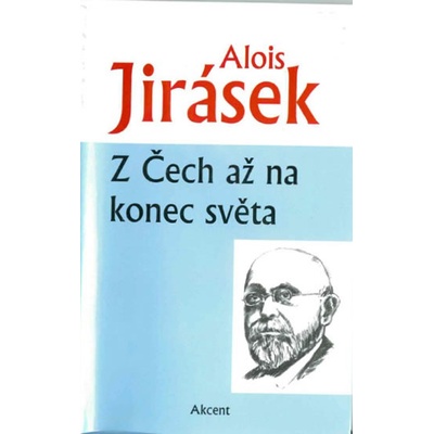 Z ČECH AŽ NA KONEC SVĚTA - Jirásek Alois