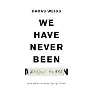 We Have Never Been Middle Class | Hadas Weiss (ISBN: 9781788733915)