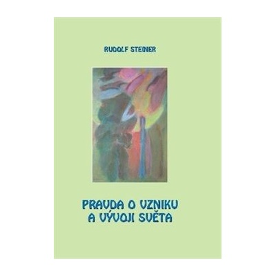 Pravda o vzniku a vývoji světa - Rudolf Steiner