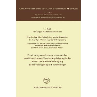Entwicklung Eines Systems Zur Optimalen Zweidimensionalen Verschnittoptimierung in Der Einzel- Und Kleinserienanfertigung Mit Hilfe Dialogf higer Rech | Walter Eversheim