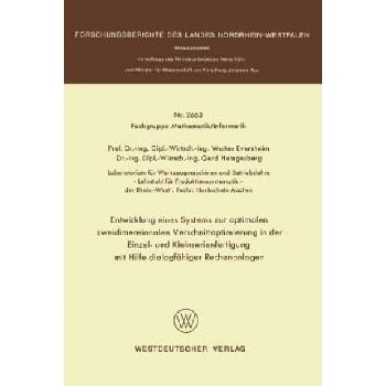 Entwicklung Eines Systems Zur Optimalen Zweidimensionalen Verschnittoptimierung in Der Einzel- Und Kleinserienanfertigung Mit Hilfe Dialogf higer Rech | Walter Eversheim