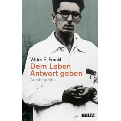Dem Leben Antwort geben | Viktor E. Frankl