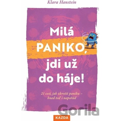 Milá paniko, jdi už do háje! 21 cest, jak zkrotit paniku – hned teď i napořád - Klara Hansteinová