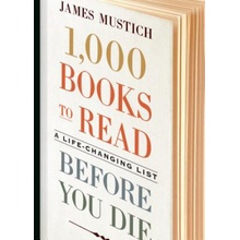 1,000 Books to Read Before You Die: A Life-Changing List - (Mustich James)