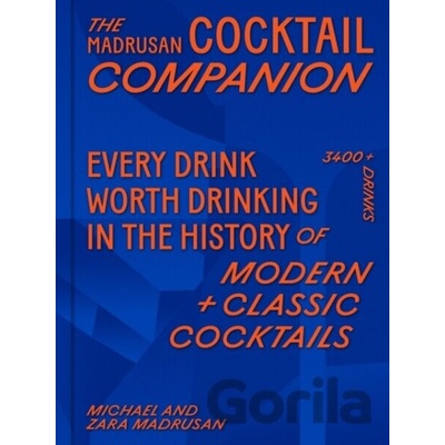 The Madrusan Cocktail Companion Every drink worth drinking in the history of modern + classic cocktails - Michael Madrusan
