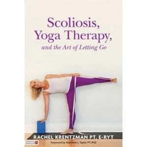 Scoliosis, Yoga Therapy, and the Art of Letting Go | KRENTZMAN RACHEL (ISBN: 9781848192720)