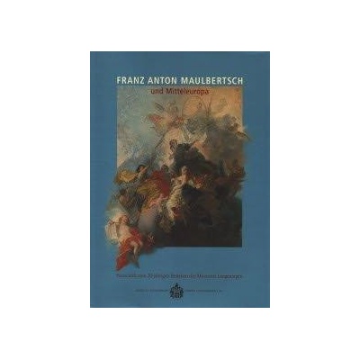 Franz Anton Maulbertsch und Mitteleuropa - Festschrift zum 30-jährigen Bestehen des Museums Langenargen
