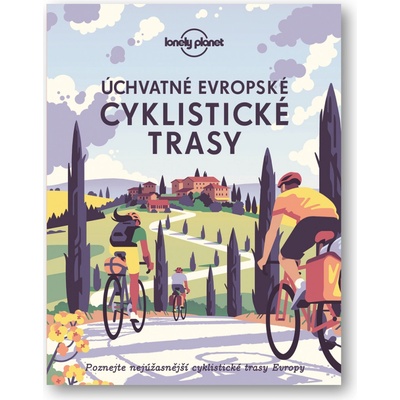 Úchvatné evropské cyklistické trasy - Lonely Planet – Zbozi.Blesk.cz