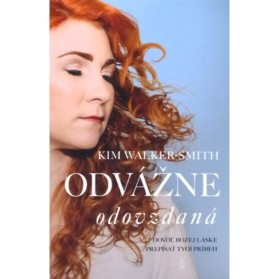 Odvážne odovzdaná - Dovoľ Božej láske prepísať tvoj príbeh