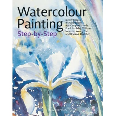 Watercolour Painting Step-by-Step | Jackie Barrass, Richard Bolton, Ray Campbell Smith