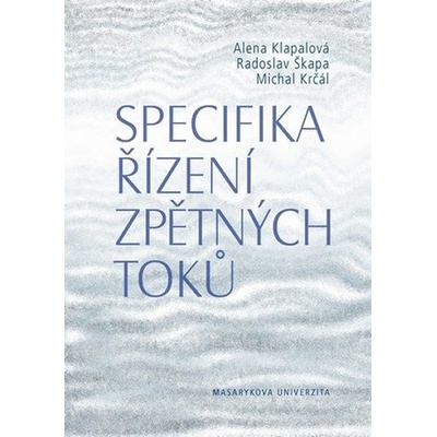 Specifika řízení zpětných toků - Alena Klapalová, Radoslav Škapa, Michal Krčál