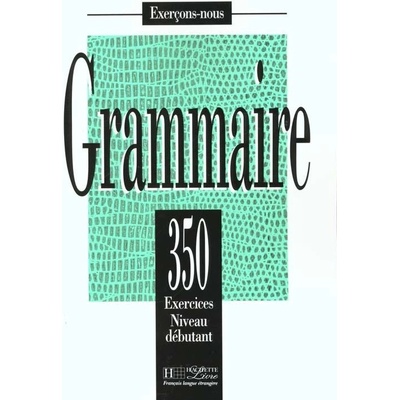 Grammaire 350 exercices niveau débutant