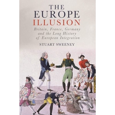 Europe Illusion - Britain, France, Germany and the Long History of European Integration Sweeney StuartPevná vazba