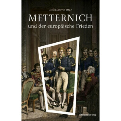 Metternich und der europäische Frieden | Stefan Samerski
