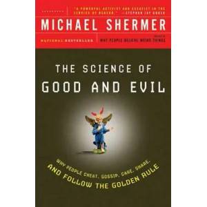 Science of Good and Evil: Why People Cheat, Gossip, Care, Sh are, And Follow The Golden Rule | Michael Shermer (ISBN: 9780805077698)
