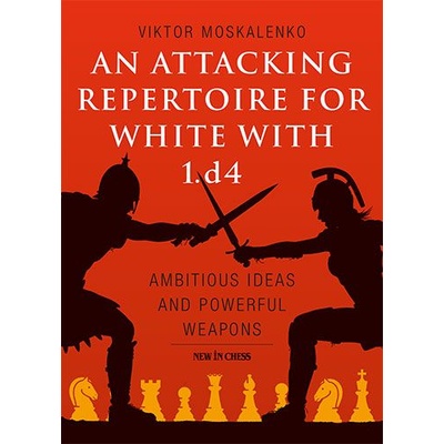 New in Chess An Attacking Repertoire for White with 1. d4