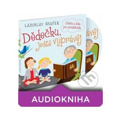 Dědečku, ještě vyprávěj - Ladislav Špaček