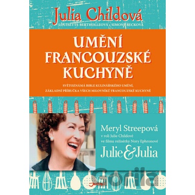 Umění francouzské kuchyně Julia Childová; Louisette Berthollová; Simone Becková