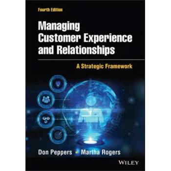 Image 1 of Managing Customer Experience and Relationships: A Strategic Framework, Fourth Edition | Don Peppers, Rogers, Martha, Ph. D