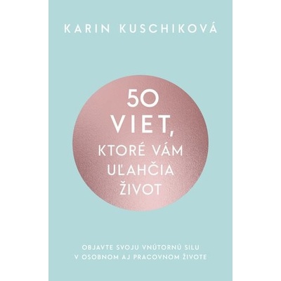 50 viet, ktoré vám uľahčia život - Karin Kuschik