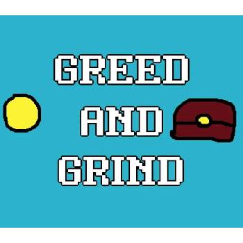 Greed and Grind