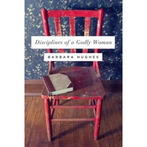 Disciplines of a Godly Woman (ISBN: 9781433537912)