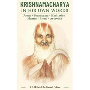 Krishnamacharya in His Own Words: Asana, Pranayama, Meditation, Mantra, Ritual, Ayurveda (ISBN: 9789811859427)