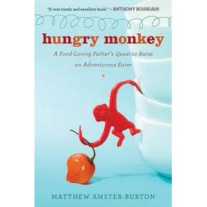 Hungry Monkey: A Food-Loving Father's Quest to Raise an Adventurous Eater | Matthew Amster-Burton (ISBN: 9780547336893)