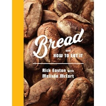 Bread and How to Eat It - Rick Easton, Melissa McCart