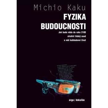 Fyzika budoucnosti - Jak bude do roku 2100 věda utvářet osud lidstva a náš každodenní život - Kaku Michio