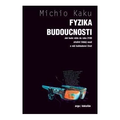 Fyzika budoucnosti - Jak bude do roku 2100 věda utvářet osud lidstva a náš každodenní život - Kaku Michio