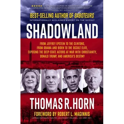 Shadowland: From Jeffrey Epstein to the Clintons, from Obama and Biden to the Occult Elite: Exposing the Deep-State Actors at War | Thomas Horn